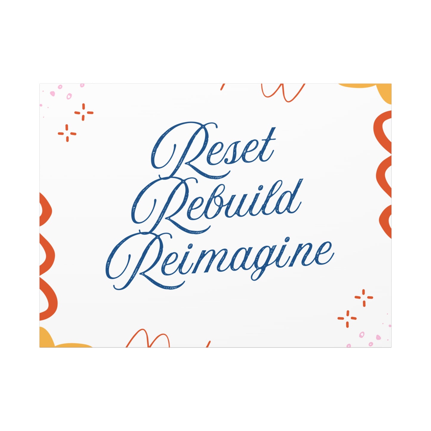 Reset, Rebuild, Reimagine. Matte Canvas || 34Resets™