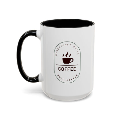 Resetters™ Drink Coffee. Bold Coffee. Accented Ceramic Mug (11, 15oz)  || 34Resets™