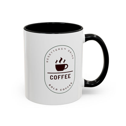 Resetters™ Drink Coffee. Bold Coffee. Accented Ceramic Mug (11, 15oz)  || 34Resets™