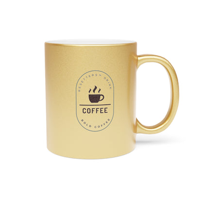 Resetters™ Drink Coffee. Bold Coffee. Metallic Mug || 34Resets™