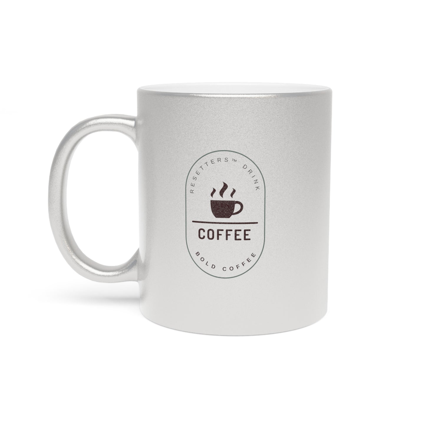 Resetters™ Drink Coffee. Bold Coffee. Metallic Mug || 34Resets™