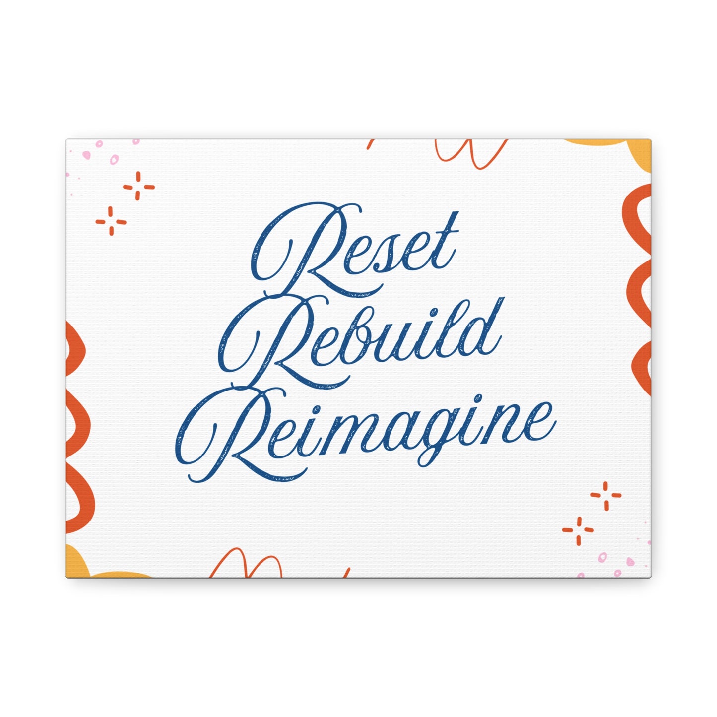 Reset, Rebuild, Reimagine. Matte Canvas || 34Resets™