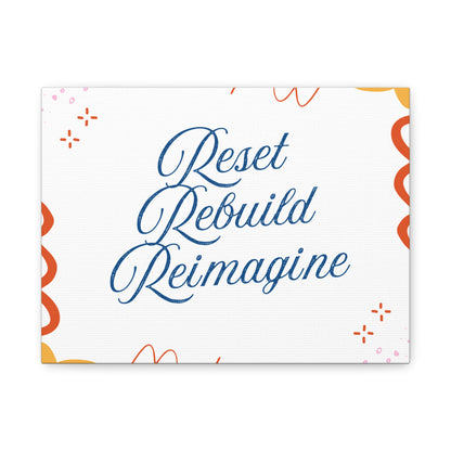 Reset, Rebuild, Reimagine. Matte Canvas || 34Resets™