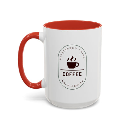 Resetters™ Drink Coffee. Bold Coffee. Accented Ceramic Mug (11, 15oz)  || 34Resets™