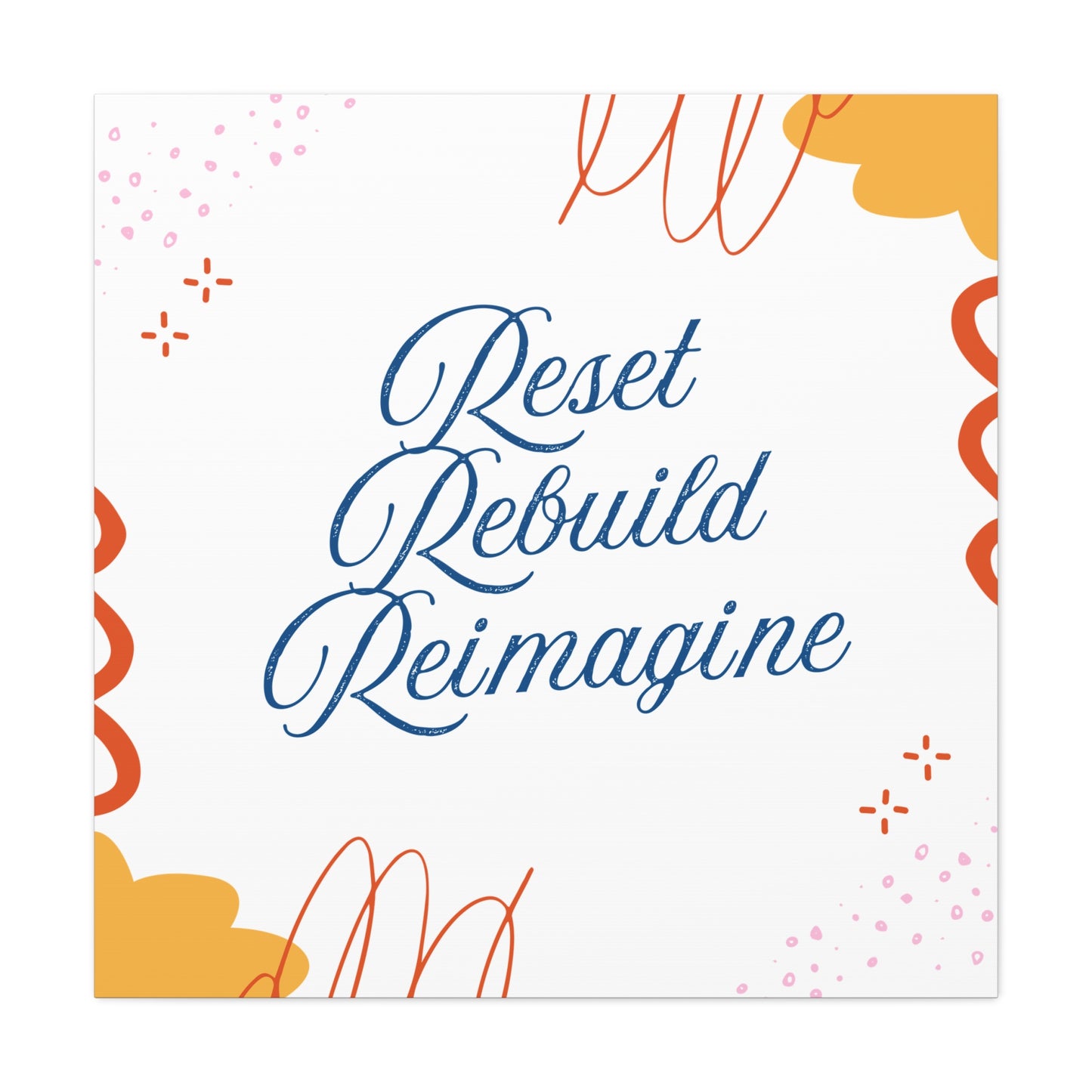 Reset, Rebuild, Reimagine. Matte Canvas || 34Resets™