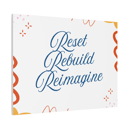 Reset, Rebuild, Reimagine. Matte Canvas || 34Resets™