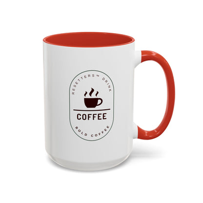 Resetters™ Drink Coffee. Bold Coffee. Accented Ceramic Mug (11, 15oz)  || 34Resets™