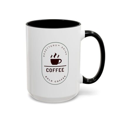 Resetters™ Drink Coffee. Bold Coffee. Accented Ceramic Mug (11, 15oz)  || 34Resets™