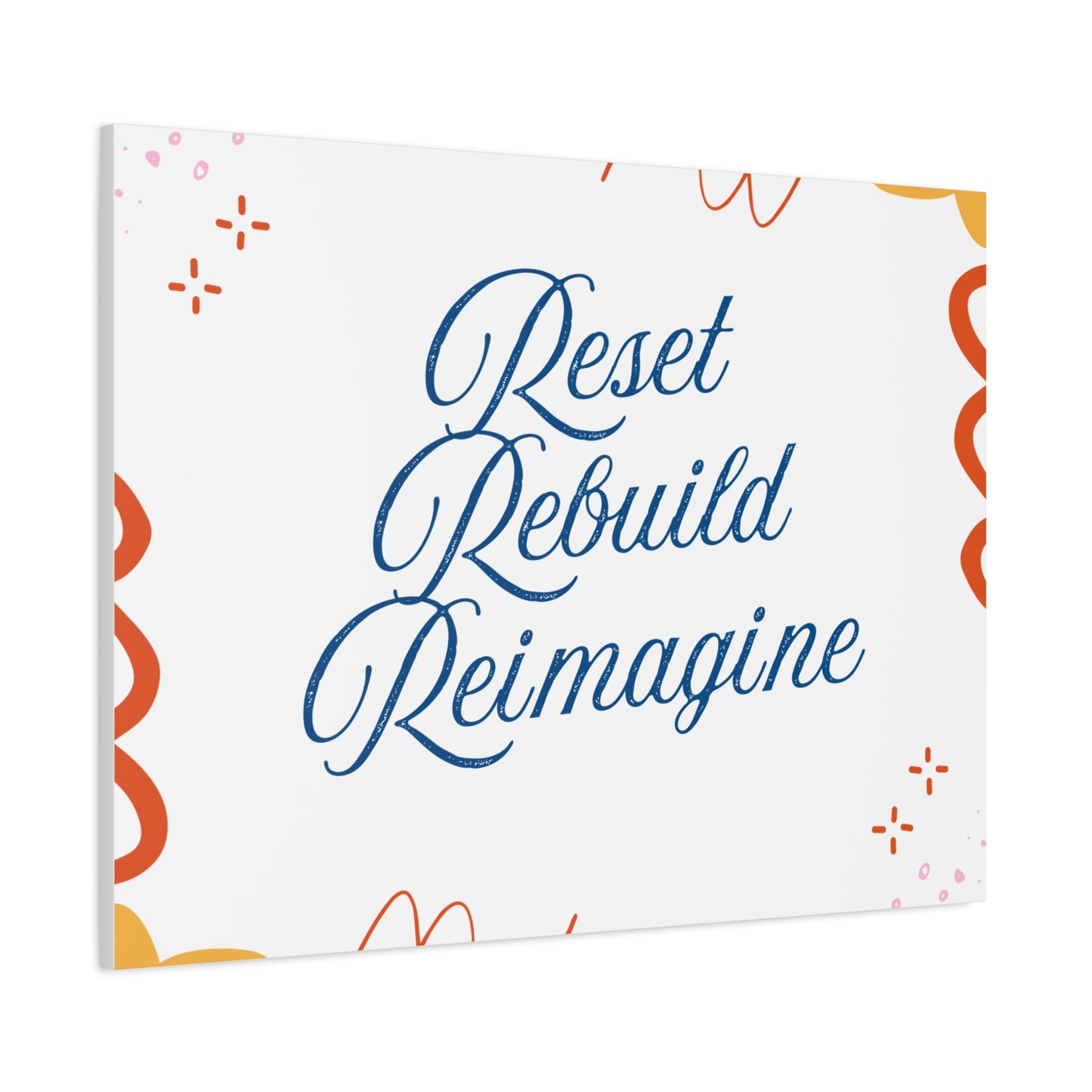 Reset, Rebuild, Reimagine. Matte Canvas || 34Resets™