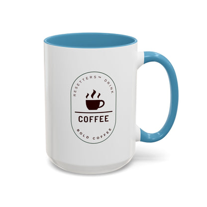 Resetters™ Drink Coffee. Bold Coffee. Accented Ceramic Mug (11, 15oz)  || 34Resets™