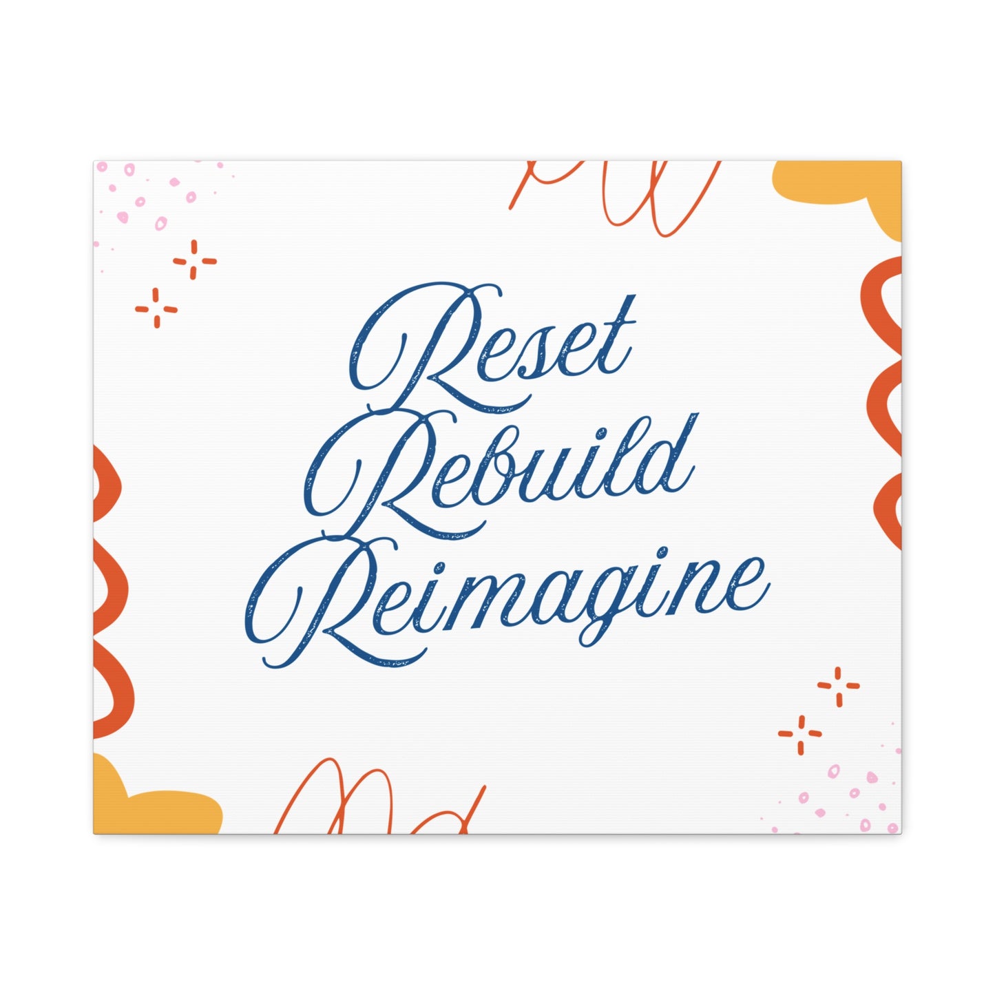 Reset, Rebuild, Reimagine. Matte Canvas || 34Resets™