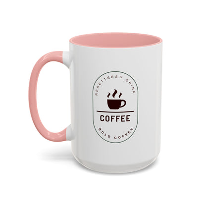 Resetters™ Drink Coffee. Bold Coffee. Accented Ceramic Mug (11, 15oz)  || 34Resets™