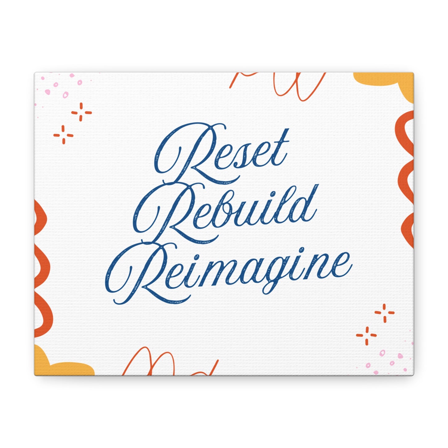 Reset, Rebuild, Reimagine. Matte Canvas || 34Resets™