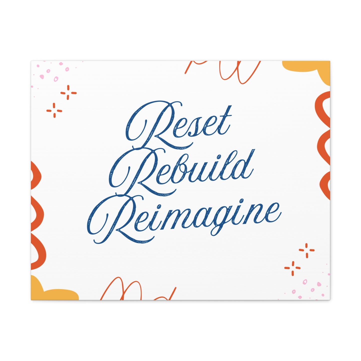 Reset, Rebuild, Reimagine. Matte Canvas || 34Resets™