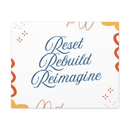 Reset, Rebuild, Reimagine. Matte Canvas || 34Resets™