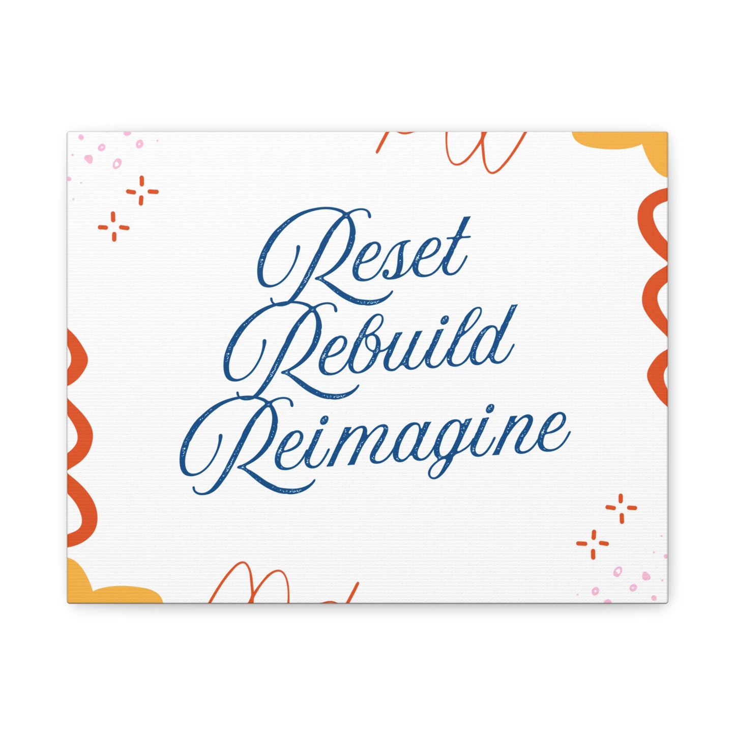 Reset, Rebuild, Reimagine. Matte Canvas || 34Resets™