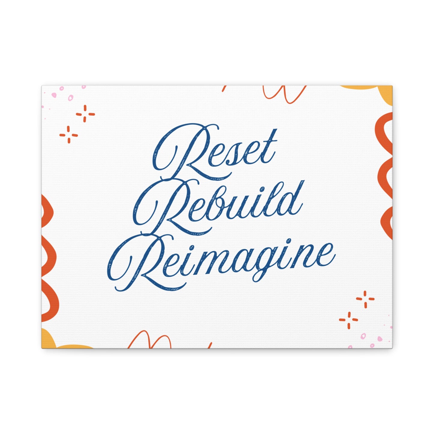 Reset, Rebuild, Reimagine. Matte Canvas || 34Resets™